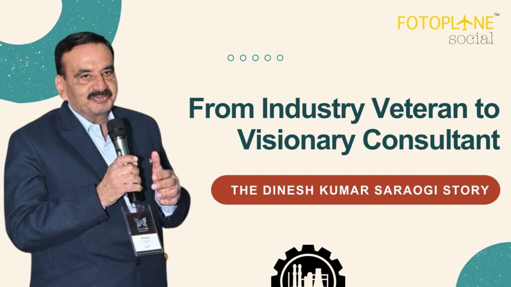 From Industry Veteran to Visionary Consultant: The Dinesh Kumar Saraogi Story